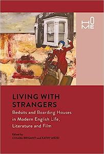 Living with Strangers Bedsits and Boarding Houses in Modern English Life, Literature and Film