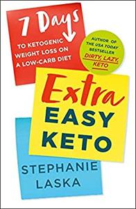 Extra Easy Keto  7 Days to Ketogenic Weight Loss on a Low-Carb Diet