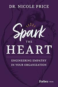 Spark the Heart Engineering Empathy in Your Organization