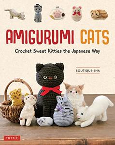 Amigurumi Cats Crochet Sweet Kitties the Japanese Way (24 Projects of Cats to Crochet)