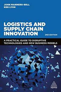 Logistics and Supply Chain Innovation A Practical Guide to Disruptive Technologies and New Business Models, 2nd Edition