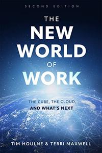 The New World of Work The Cube, The Cloud and What's Next, 2nd Edition