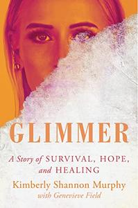 Glimmer A Story of Survival, Hope, and Healing