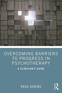 Overcoming Barriers to Progress in Psychotherapy A Clinician’s Guide