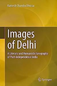 Images of Delhi A Literary and Humanistic Geography of Post-independence India