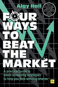 Four Ways to Beat the Market A practical guide to stock-screening strategies to help you pick winning shares