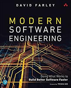 Modern Software Engineering Doing What Works to Build Better Software Faster