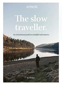 The Slow Traveller An intentional path to mindful adventures