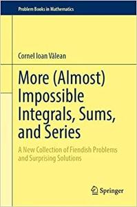More, Almost Impossible Integrals, Sums, and Series