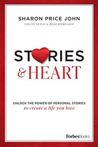 Stories and Heart Unlocking the Power of Personal Stories to Create a Life You Love