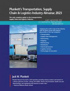 Plunkett's Transportation, Supply Chain & Logistics Industry Almanac 2023 Transportation, Supply Chain & Logistics Industry Ma