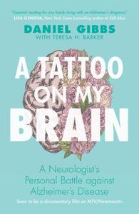 A Tattoo on my Brain A Neurologist's Personal Battle against Alzheimer's Disease, Revised Edition