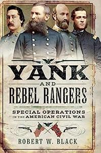 Yank and Rebel Rangers Special Operations in the American Civil War