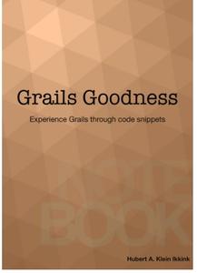 Grails Goodness Notebook Experience the Grails platform through code snippets