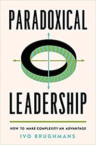 Paradoxical Leadership How to Make Complexity an Advantage