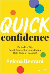 Quick Confidence Be Authentic, Boost Connections, and Make Bold Bets on Yourself