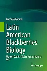 Latin American Blackberries Biology Mora de Castilla (Rubus glaucus Benth.) Vol 1