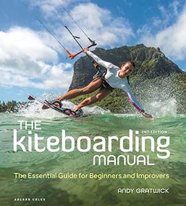 The Kiteboarding Manual The Essential Guide for Beginners and Improvers, 2nd Edition
