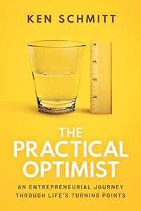 The Practical Optimist An Entrepreneurial Journey Through Life’s Turning Points