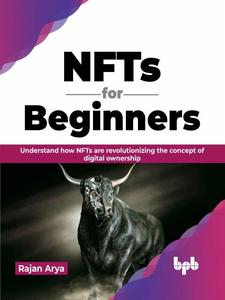 NFTs for Beginners Understand how NFTs are revolutionizing the concept of digital ownership