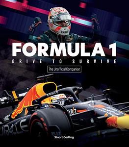 The Formula 1 Drive to Survive Unofficial Companion The Stars, Strategy, Technology, and History of F1