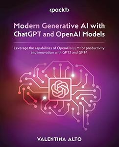 Modern Generative AI with ChatGPT and OpenAI Models Leverage the capabilities of OpenAI's LLM