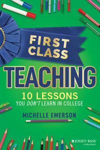 First Class Teaching 10 Lessons You Don’t Learn in College