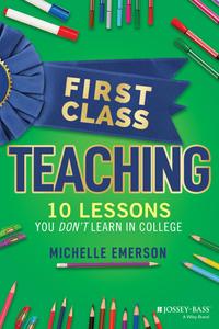 First Class Teaching 10 Lessons You Don't Learn in College