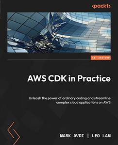 AWS CDK in Practice Unleash the power of ordinary coding and streamline complex cloud applications on AWS