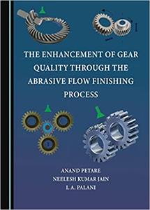 The Enhancement of Gear Quality through the Abrasive Flow Finishing Process