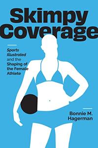 Skimpy Coverage Sports Illustrated and the Shaping of the Female Athlete