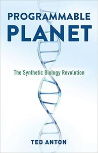 Programmable Planet The Synthetic Biology Revolution