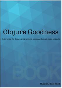 Clojure Goodness Notebook Experience the Clojure programming language through code snippets