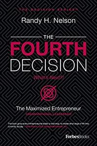The Fourth Decision The Maximized Entrepreneur