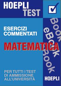 Matematica – Esercizi commentati Per tutti i test di ammissione all’università