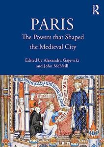 Paris The Powers that Shaped the Medieval City