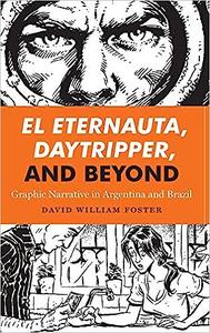 El Eternauta, Daytripper, and Beyond Graphic Narrative in Argentina and Brazil