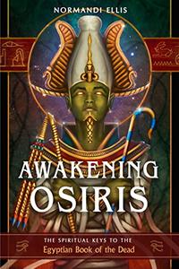 Awakening Osiris The Spiritual Keys to the Egyptian Book of the Dead