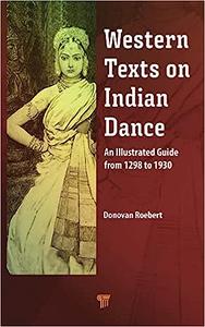 Western Texts on Indian Dance An Illustrated Guide from 1298 to 1930