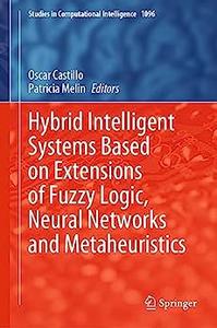 Hybrid Intelligent Systems Based on Extensions of Fuzzy Logic, Neural Networks and Metaheuristics