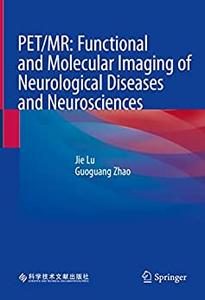 PET MR Functional and Molecular Imaging of Neurological Diseases and Neurosciences