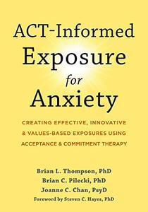 ACT-Informed Exposure for Anxiety Creating Effective, Innovative, and Values-Based Exposures