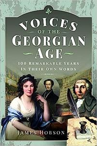 Voices of the Georgian Age 100 Remarkable Years, In Their Own Words