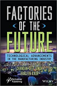Factories of the Future Technological Advancements in the Manufacturing Industry