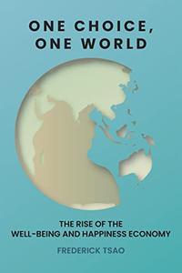 One Choice, One World The Rise of the Well-Being and Happiness Economy