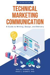 Technical Marketing Communication A Guide to Writing, Design, and Delivery, 2nd Edition