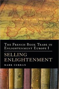 The French Book Trade in Enlightenment Europe I Selling Enlightenment