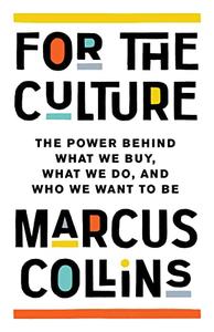 For the Culture The Power Behind What We Buy, What We Do, and Who We Want to Be