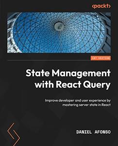 State Management with React Query Improve developer and user experience by mastering server state in React