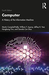 Computer A History of the Information Machine, 4th Edition